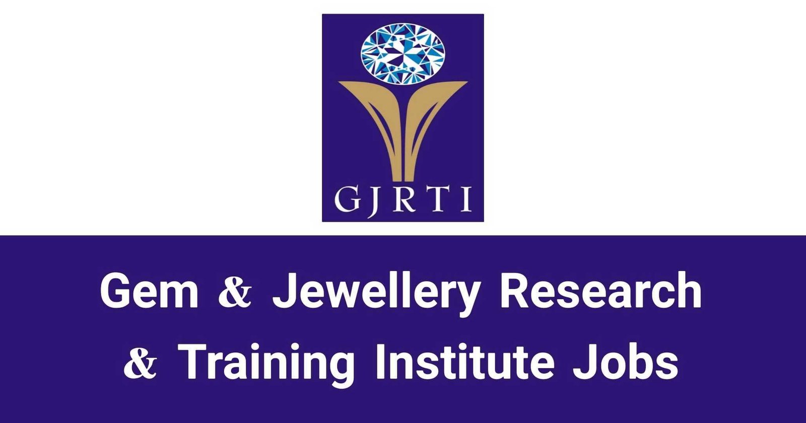 Gem & Jewellery Research & Training Institute Jobs Vacancies Recruitments