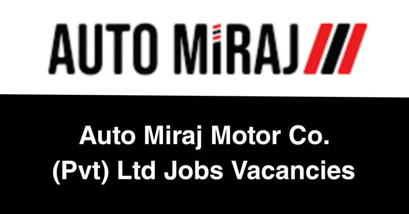 Auto Miraj Motor Co. (Pvt) Ltd Jobs Vacancies