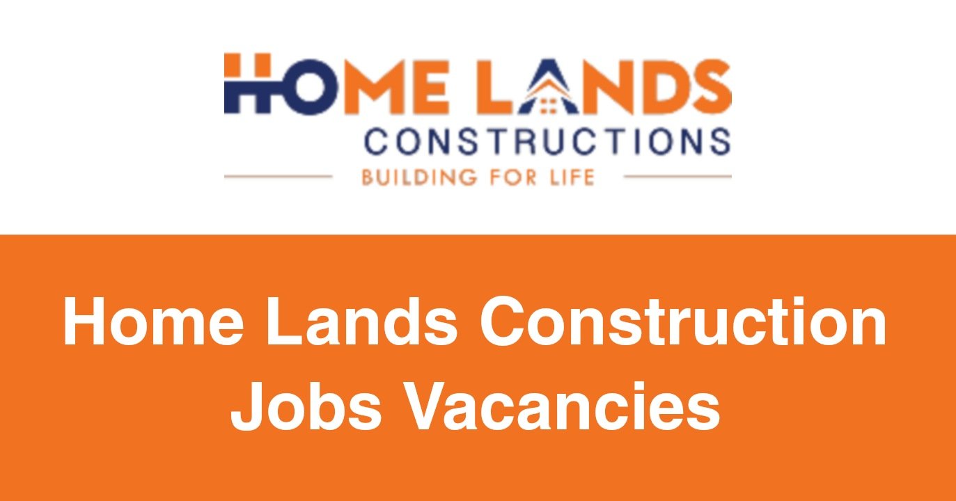 Home Lands Construction Jobs Vacancies