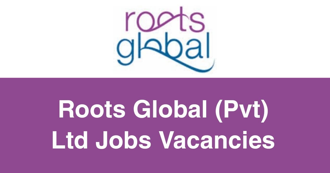 Roots Global (Pvt) Ltd Jobs Vacancies