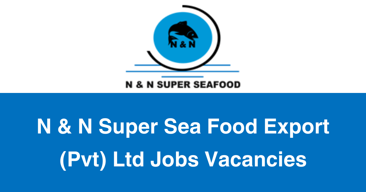 N & N Super Sea Food Export (Pvt) Ltd Jobs Vacancies
