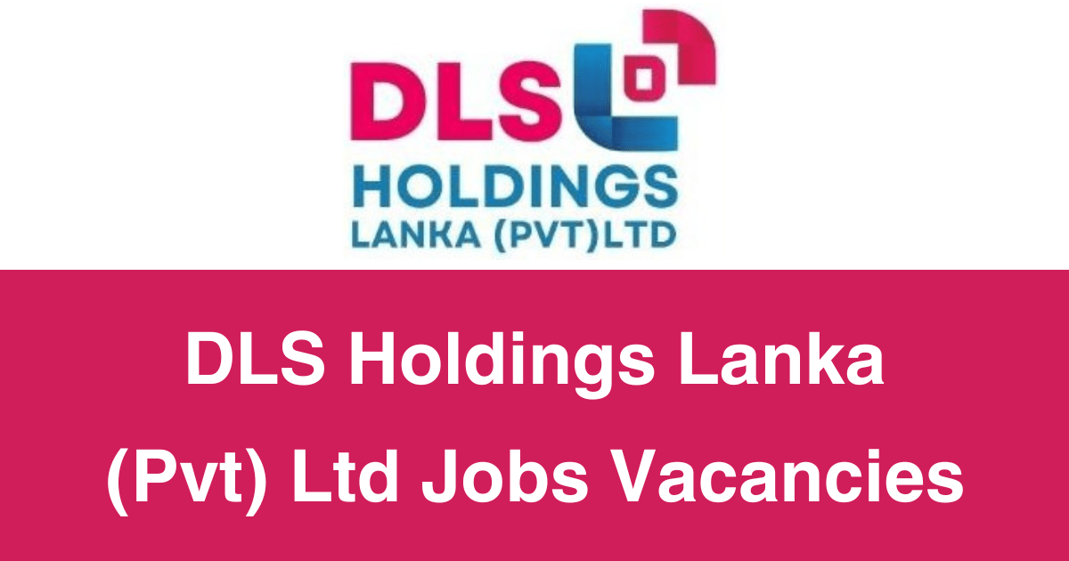 DLS Holdings Lanka (Pvt) Ltd Jobs Vacancies