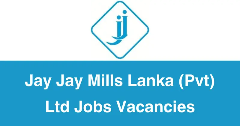 Jay Jay Mills Lanka (Pvt) Ltd Jobs Vacancies