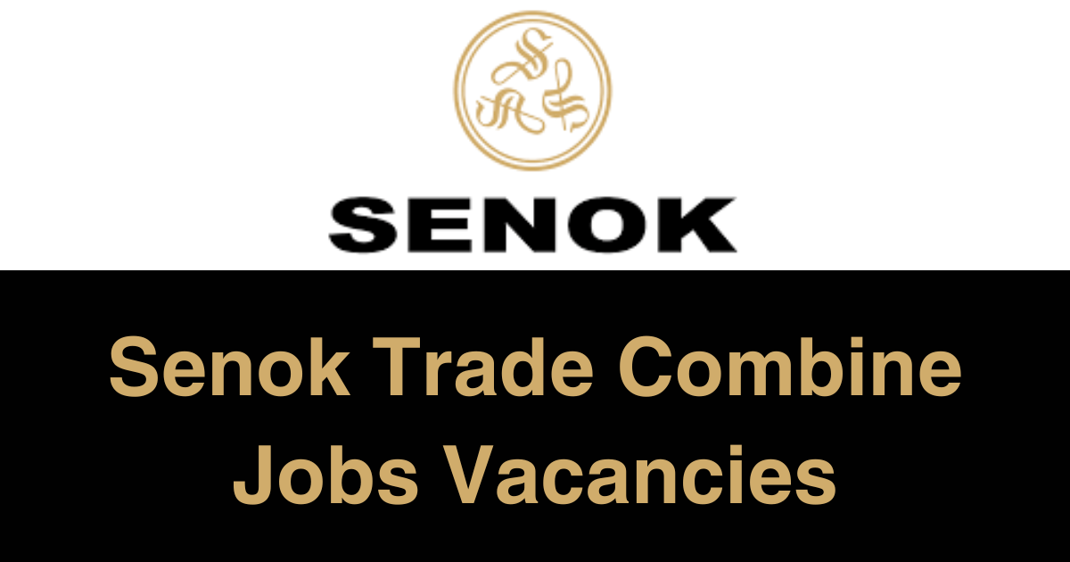 Senok Trade Combine Limited Jobs Vacancies