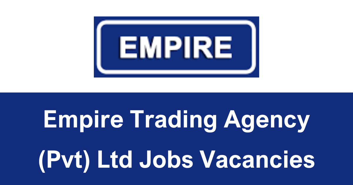 Empire Trading Agency (Pvt) Ltd Jobs Vacancies