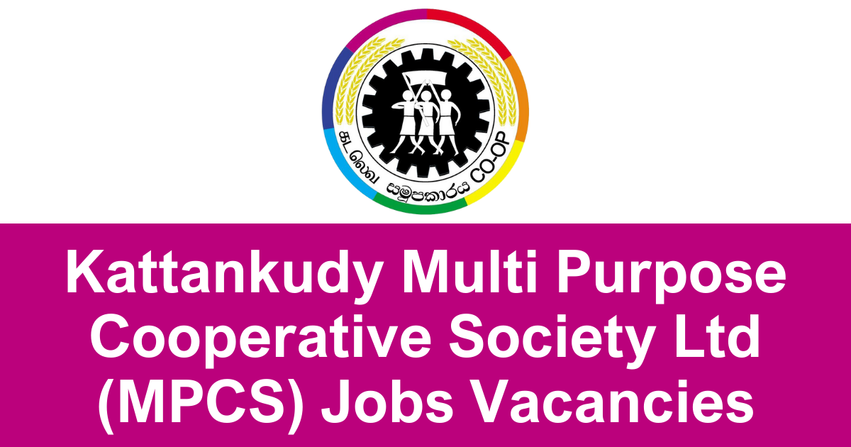 Kattankudy Multi Purpose Cooperative Society Ltd (MPCS) Jobs Vacancies